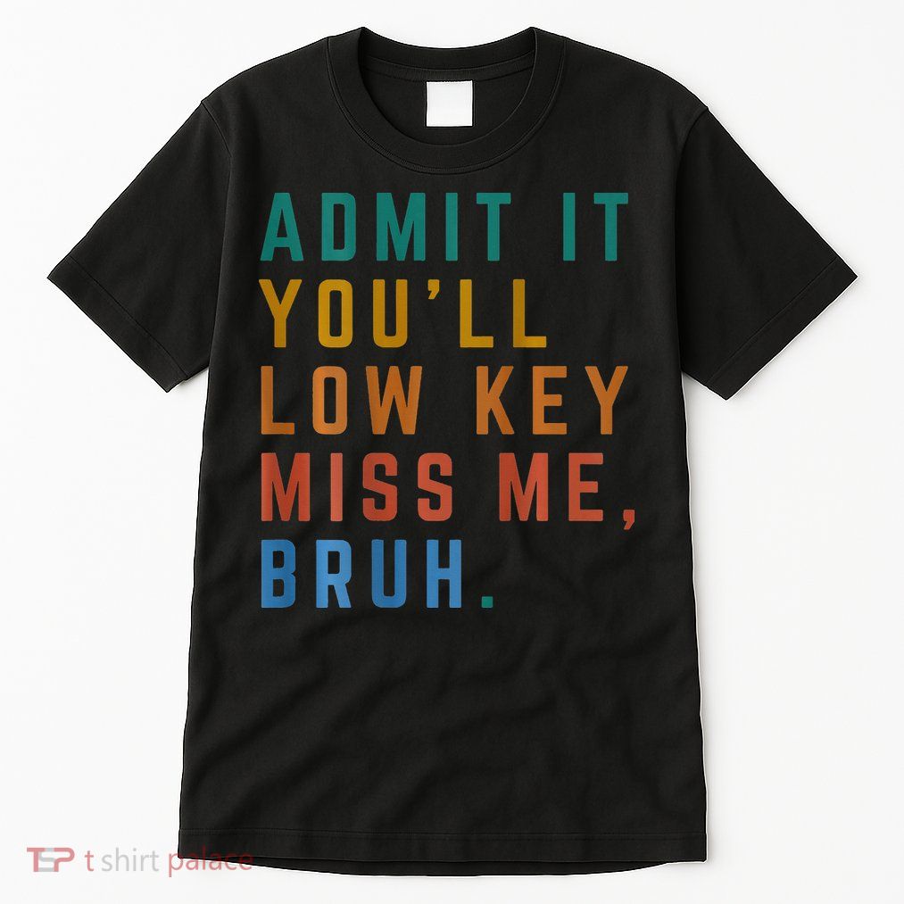 Bruh We Out Teacher - Admit It Youll Low Key Miss Me Bruh Tall T-Shirt