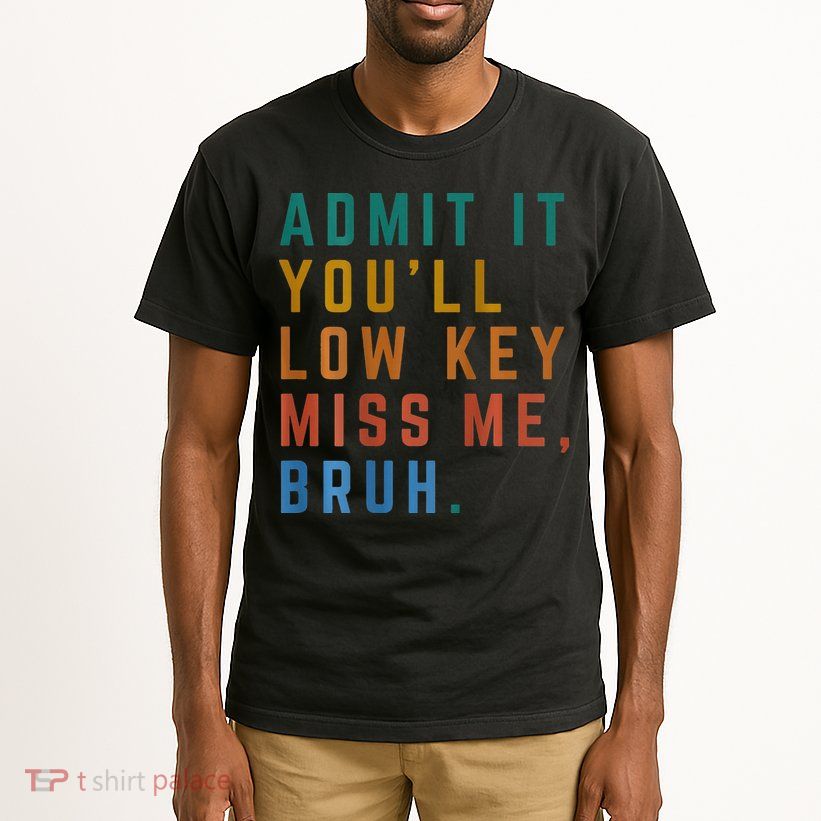 Bruh We Out Teacher - Admit It Youll Low Key Miss Me Bruh Tall T-Shirt