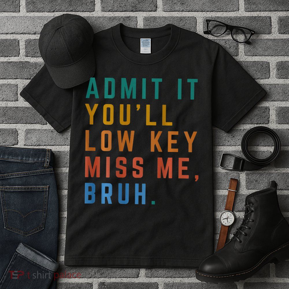 Bruh We Out Teacher - Admit It Youll Low Key Miss Me Bruh Tall T-Shirt
