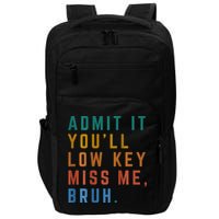 Bruh We Out Teacher - Admit It Youll Low Key Miss Me Bruh Impact Tech Backpack