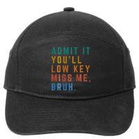 Bruh We Out Teacher - Admit It Youll Low Key Miss Me Bruh 7-Panel Snapback Hat