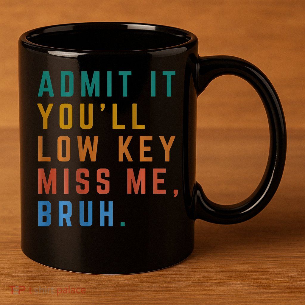 Bruh We Out Teacher - Admit It Youll Low Key Miss Me Bruh 11oz C Handle Ceramic Mug