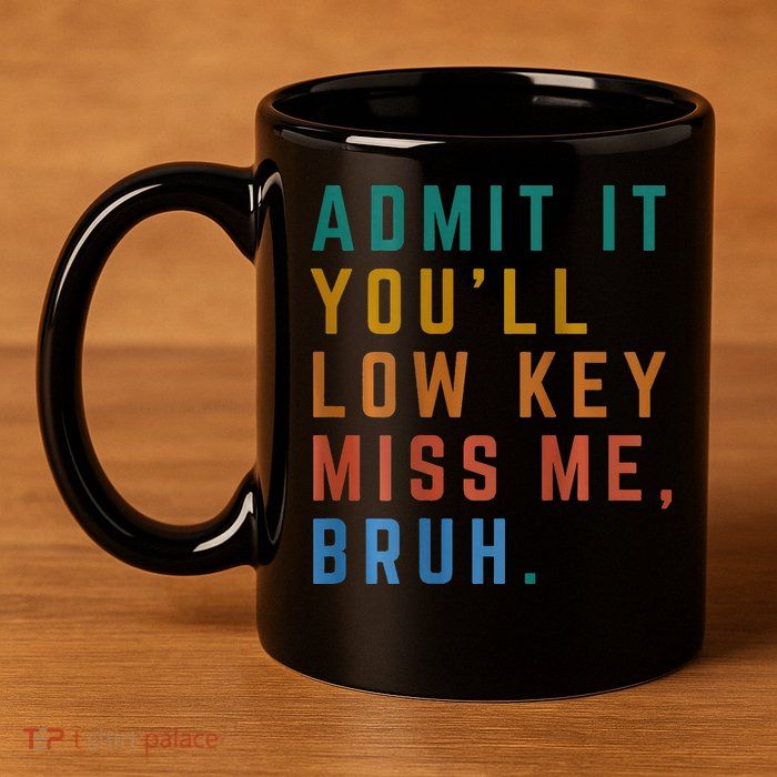 Bruh We Out Teacher - Admit It Youll Low Key Miss Me Bruh 11oz C Handle Ceramic Mug