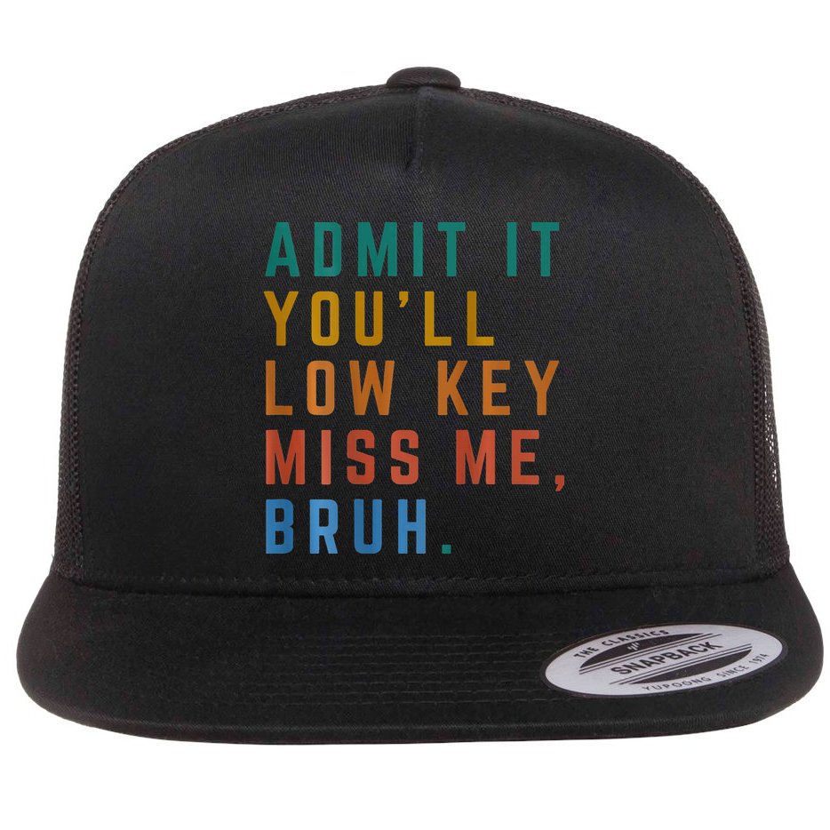 Bruh We Out Teacher - Admit It Youll Low Key Miss Me Bruh Flat Bill Trucker Hat