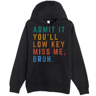 Bruh We Out Teacher - Admit It Youll Low Key Miss Me Bruh Premium Pullover Hoodie