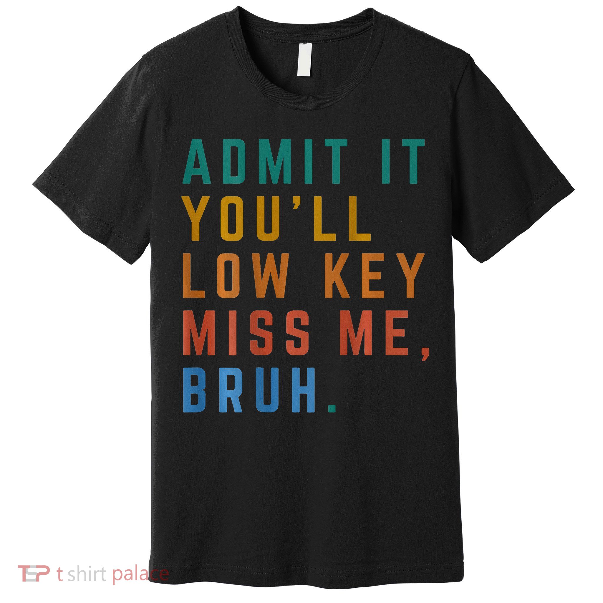 Bruh We Out Teacher - Admit It Youll Low Key Miss Me Bruh Premium T-Shirt