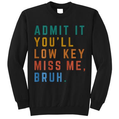 Bruh We Out Teacher - Admit It Youll Low Key Miss Me Bruh Tall Sweatshirt