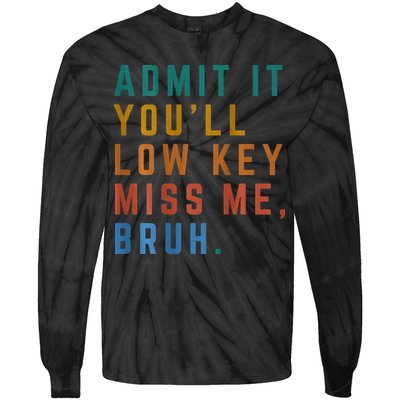 Bruh We Out Teacher - Admit It Youll Low Key Miss Me Bruh Tie-Dye Long Sleeve Shirt