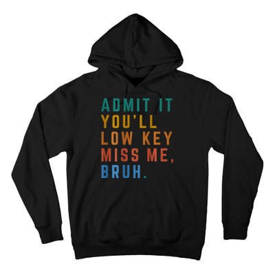 Bruh We Out Teacher - Admit It Youll Low Key Miss Me Bruh Tall Hoodie