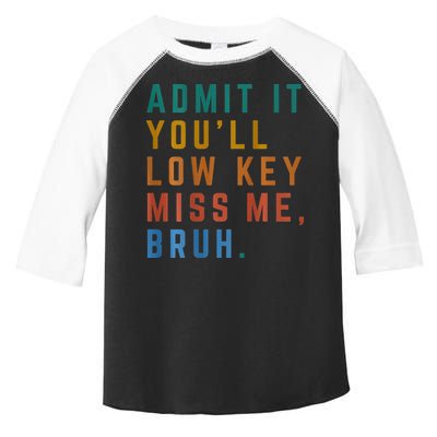 Bruh We Out Teacher - Admit It Youll Low Key Miss Me Bruh Toddler Fine Jersey T-Shirt