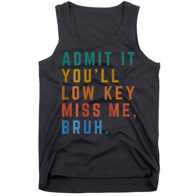 Bruh We Out Teacher - Admit It Youll Low Key Miss Me Bruh Tank Top