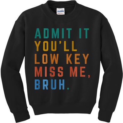 Bruh We Out Teacher - Admit It Youll Low Key Miss Me Bruh Kids Sweatshirt