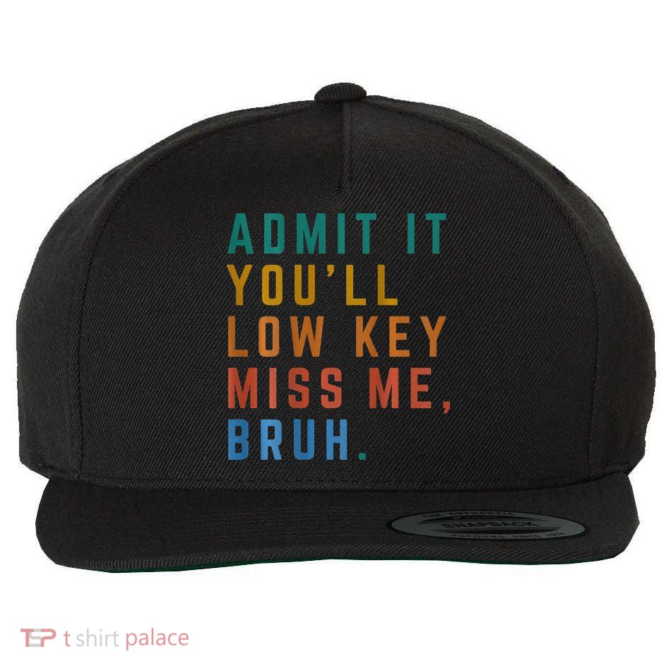 Bruh We Out Teacher - Admit It Youll Low Key Miss Me Bruh Wool Snapback Cap