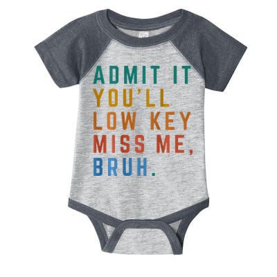 Bruh We Out Teacher - Admit It Youll Low Key Miss Me Bruh Infant Baby Jersey Bodysuit