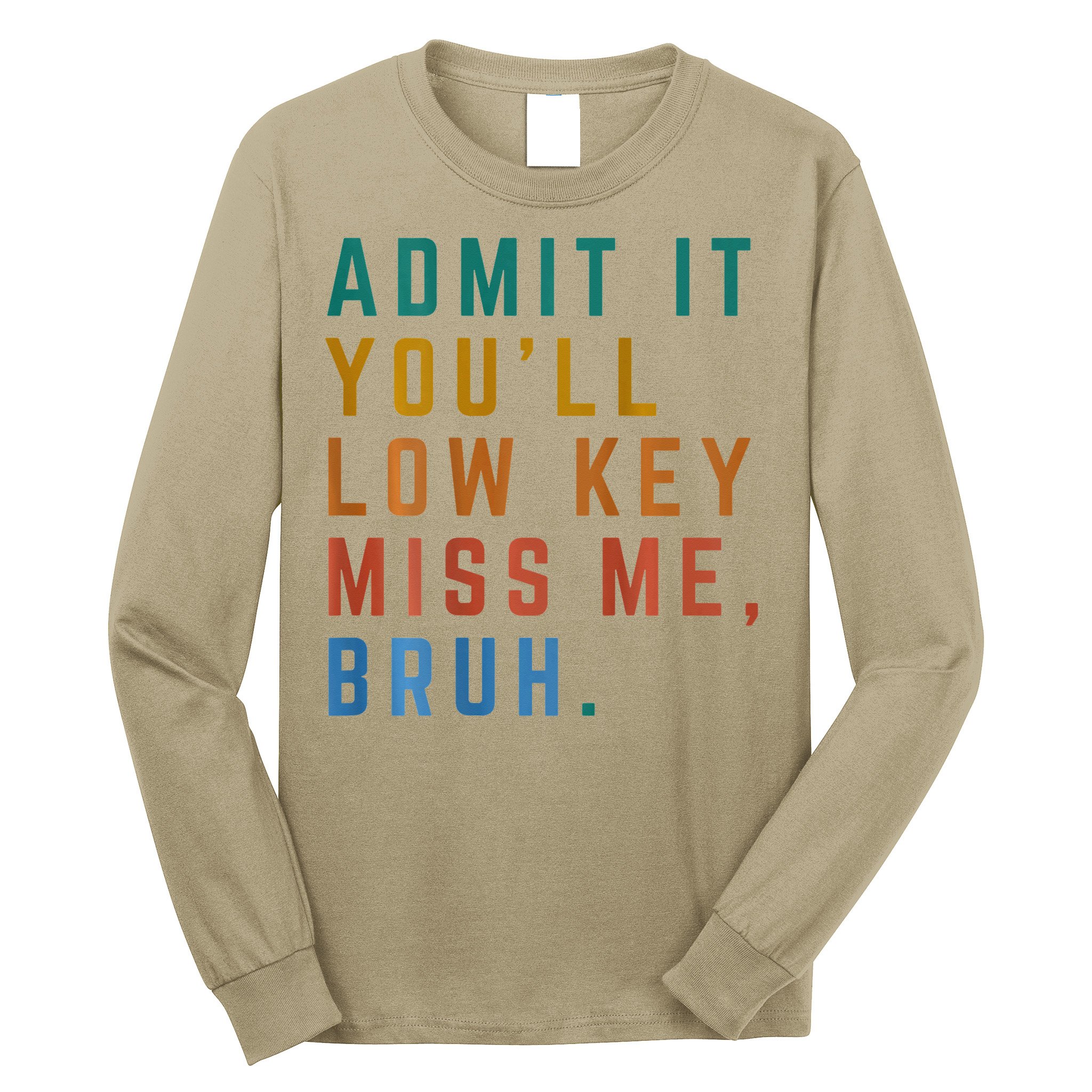 Bruh We Out Teacher - Admit It Youll Low Key Miss Me Bruh Long Sleeve Shirt