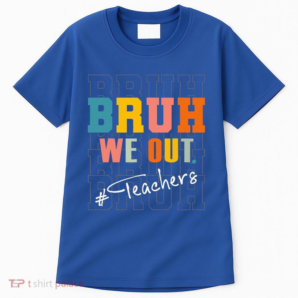 Bruh We Out Teachers End Of School Year Tall T-Shirt