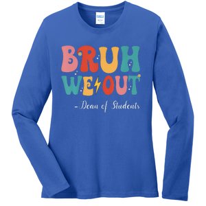 Bruh We Out Dean Of Students Last Day Of School Ladies Long Sleeve Shirt