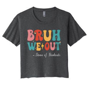 Bruh We Out Dean Of Students Last Day Of School Women's Crop Top Tee