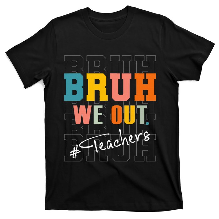 Bruh We Out Teachers End Of School Year T-Shirt