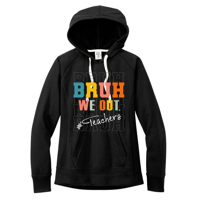 Bruh We Out Teachers End Of School Year Women's Fleece Hoodie