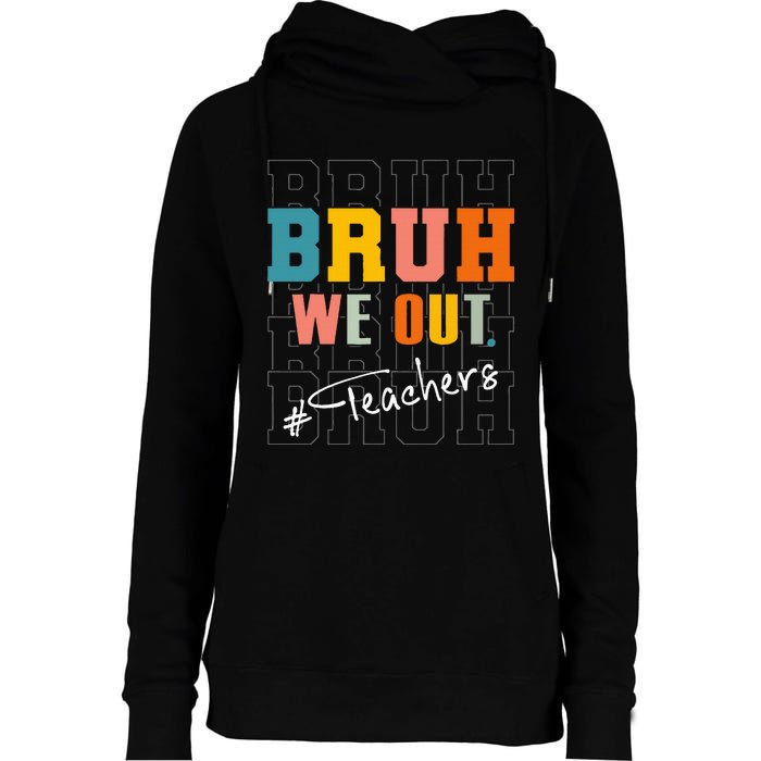 Bruh We Out Teachers End Of School Year Womens Funnel Neck Pullover Hood