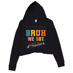 Bruh We Out Teachers End Of School Year Crop Fleece Hoodie