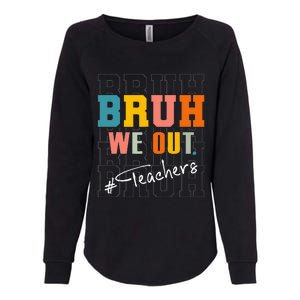 Bruh We Out Teachers End Of School Year Womens California Wash Sweatshirt