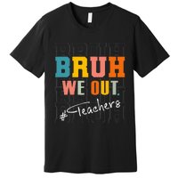 Bruh We Out Teachers End Of School Year Premium T-Shirt