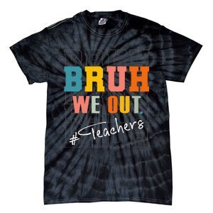 Bruh We Out Teachers End Of School Year Tie-Dye T-Shirt