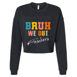 Bruh We Out Teachers End Of School Year Cropped Pullover Crew