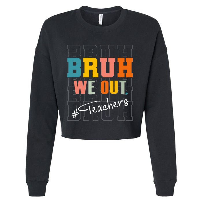 Bruh We Out Teachers End Of School Year Cropped Pullover Crew