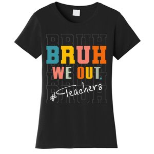 Bruh We Out Teachers End Of School Year Women's T-Shirt