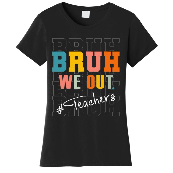 Bruh We Out Teachers End Of School Year Women's T-Shirt