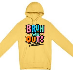 Bruh We Out Teachers Gift Premium Pullover Hoodie