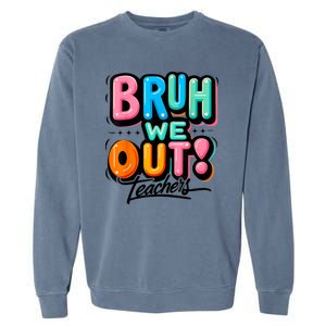 Bruh We Out Teachers Gift Garment-Dyed Sweatshirt