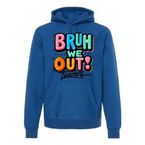 Bruh We Out Teachers Gift Premium Hoodie