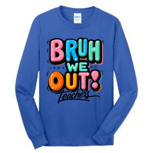 Bruh We Out Teachers Gift Tall Long Sleeve T-Shirt