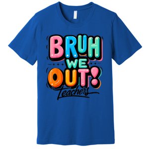 Bruh We Out Teachers Gift Premium T-Shirt