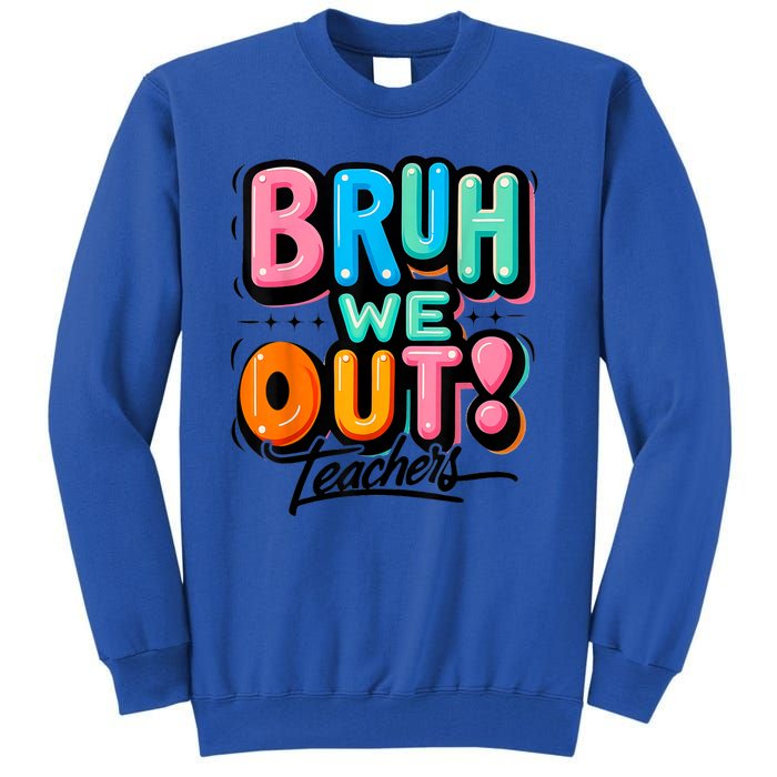 Bruh We Out Teachers Gift Tall Sweatshirt