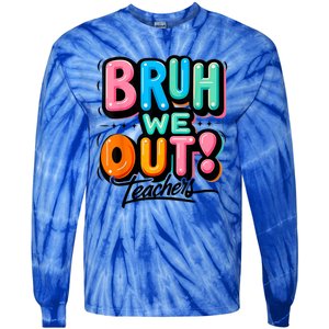 Bruh We Out Teachers Gift Tie-Dye Long Sleeve Shirt