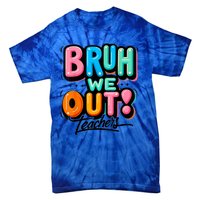 Bruh We Out Teachers Gift Tie-Dye T-Shirt