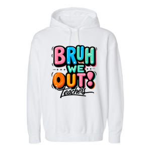 Bruh We Out Teachers Gift Garment-Dyed Fleece Hoodie