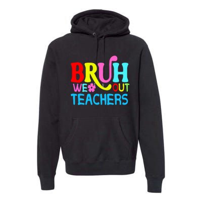 Bruh We Out Teachers Celebration Premium Hoodie