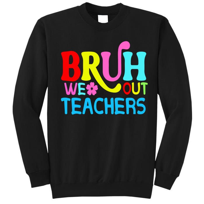 Bruh We Out Teachers Celebration Tall Sweatshirt