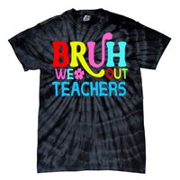 Bruh We Out Teachers Celebration Tie-Dye T-Shirt