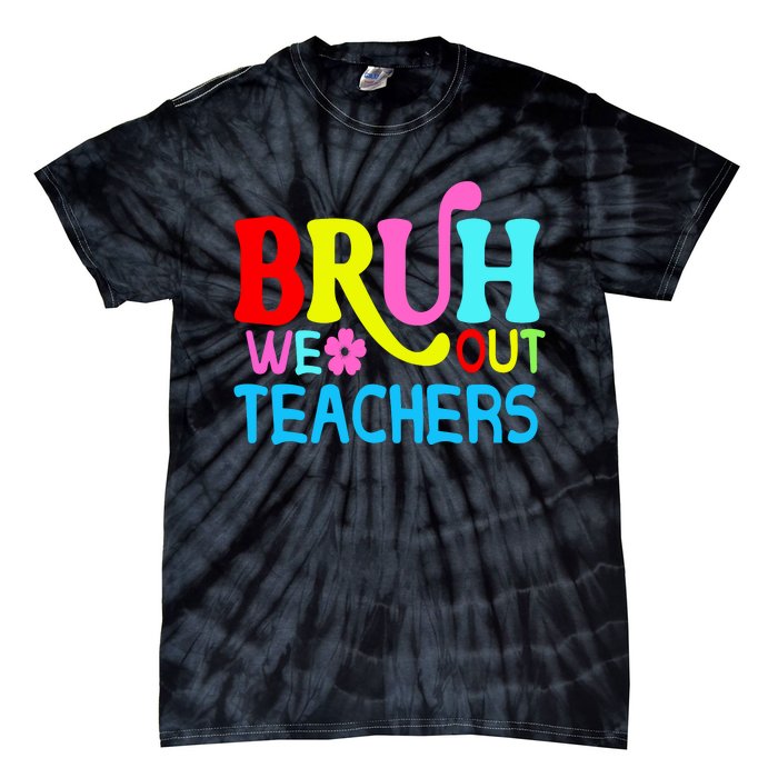 Bruh We Out Teachers Celebration Tie-Dye T-Shirt