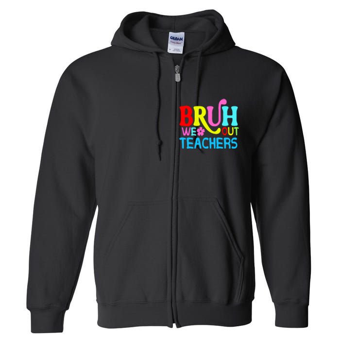 Bruh We Out Teachers Celebration Full Zip Hoodie