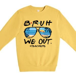 Bruh We Out Teachers End Of School Year Teacher Hello Summer Gift Premium Crewneck Sweatshirt