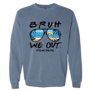 Bruh We Out Teachers End Of School Year Teacher Hello Summer Gift Garment-Dyed Sweatshirt