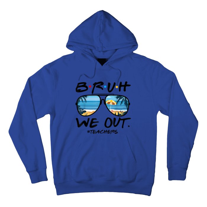 Bruh We Out Teachers End Of School Year Teacher Hello Summer Gift Hoodie